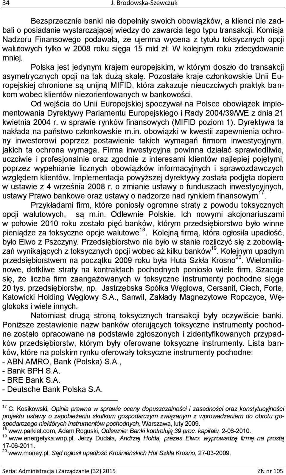 Polska jest jedynym krajem europejskim, w którym doszło do transakcji asymetrycznych opcji na tak dużą skalę.