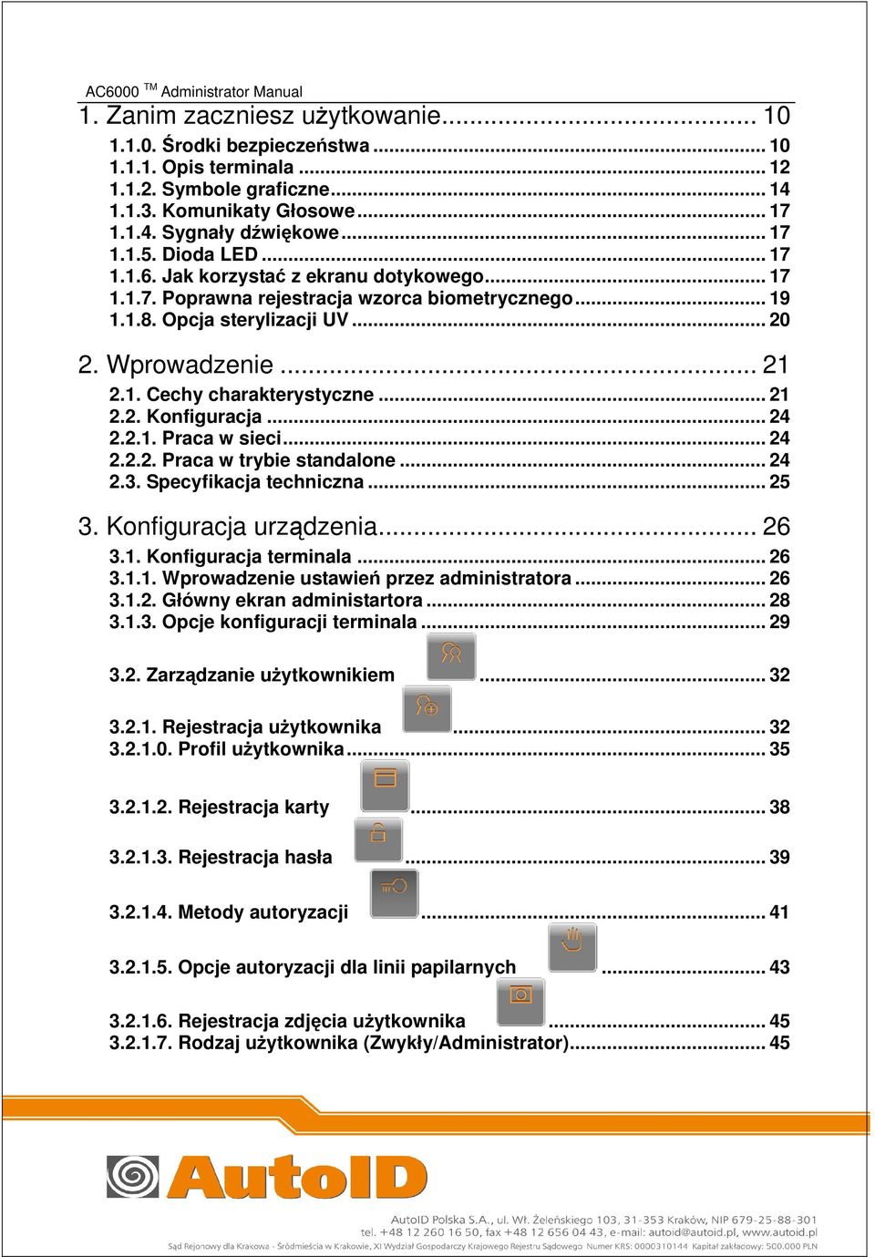 .. 21 2.2. Konfiguracja... 24 2.2.1. Praca w sieci... 24 2.2.2. Praca w trybie standalone... 24 2.3. Specyfikacja techniczna... 25 3. Konfiguracja urządzenia... 26 3.1. Konfiguracja terminala... 26 3.1.1. Wprowadzenie ustawień przez administratora.