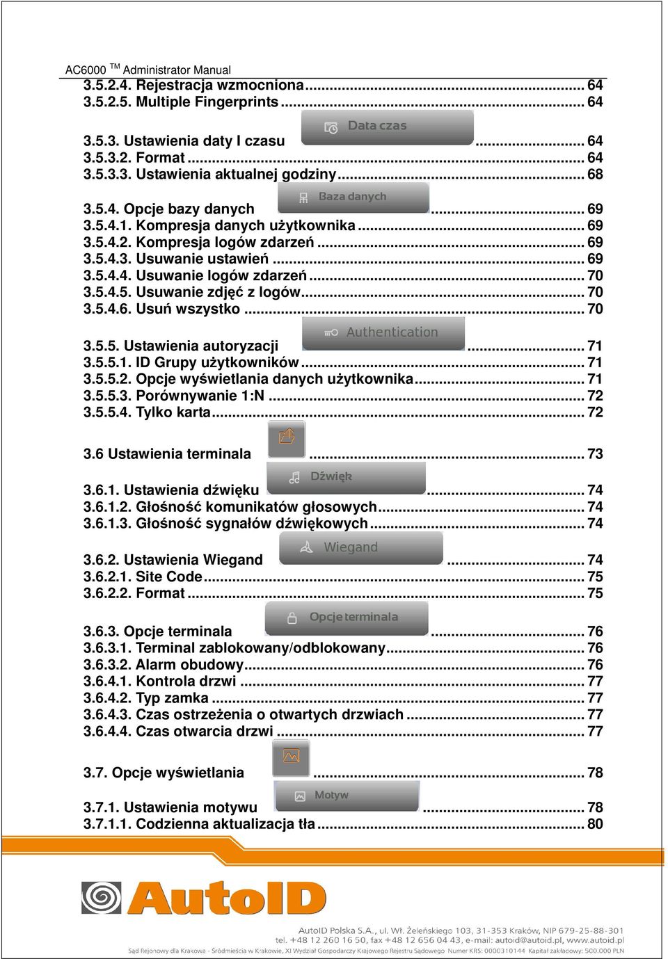 .. 70 3.5.5. Ustawienia autoryzacji... 71 3.5.5.1. ID Grupy użytkowników... 71 3.5.5.2. Opcje wyświetlania danych użytkownika... 71 3.5.5.3. Porównywanie 1:N... 72 3.5.5.4. Tylko karta... 72 3.6 Ustawienia terminala.