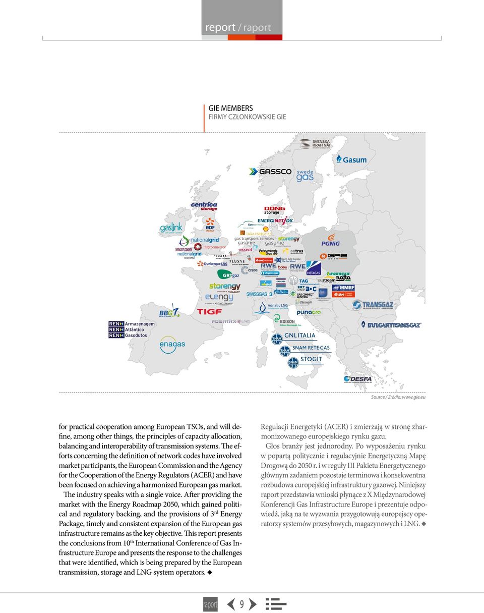 The efforts concerning the definition of network codes have involved market participants, the European Commission and the Agency for the Cooperation of the Energy Regulators (ACER) and have been