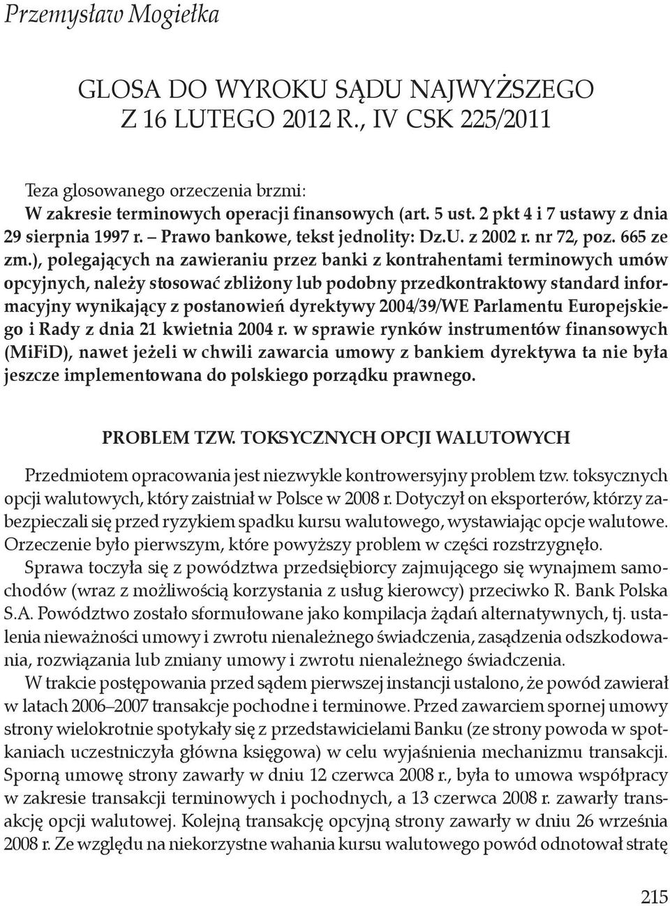 ), polegających na zawieraniu przez banki z kontrahentami terminowych umów opcyjnych, należy stosować zbliżony lub podobny przedkontraktowy standard informacyjny wynikający z postanowień dyrektywy