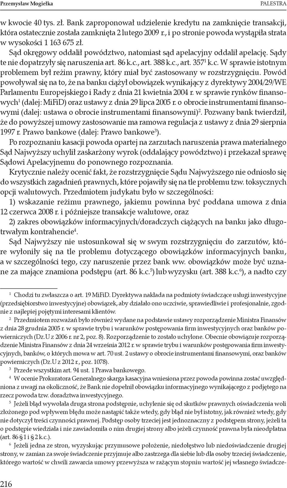 388 k.c., art. 357 1 k.c. W sprawie istotnym problemem był reżim prawny, który miał być zastosowany w rozstrzygnięciu.