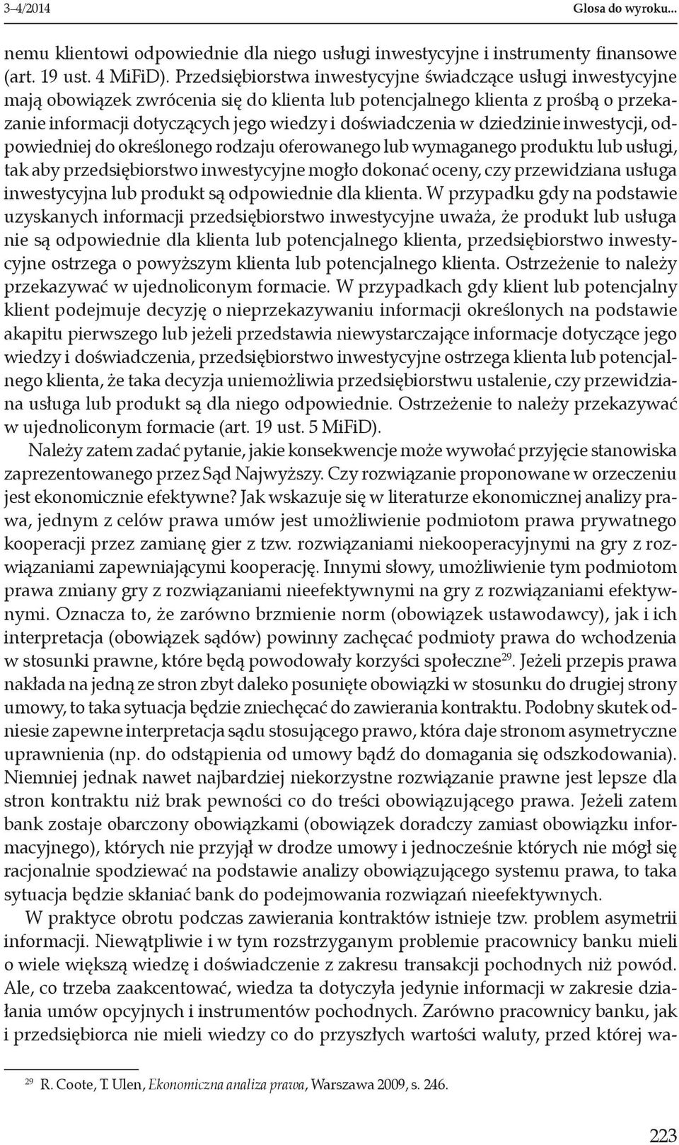 doświadczenia w dziedzinie inwestycji, odpowiedniej do określonego rodzaju oferowanego lub wymaganego produktu lub usługi, tak aby przedsiębiorstwo inwestycyjne mogło dokonać oceny, czy przewidziana