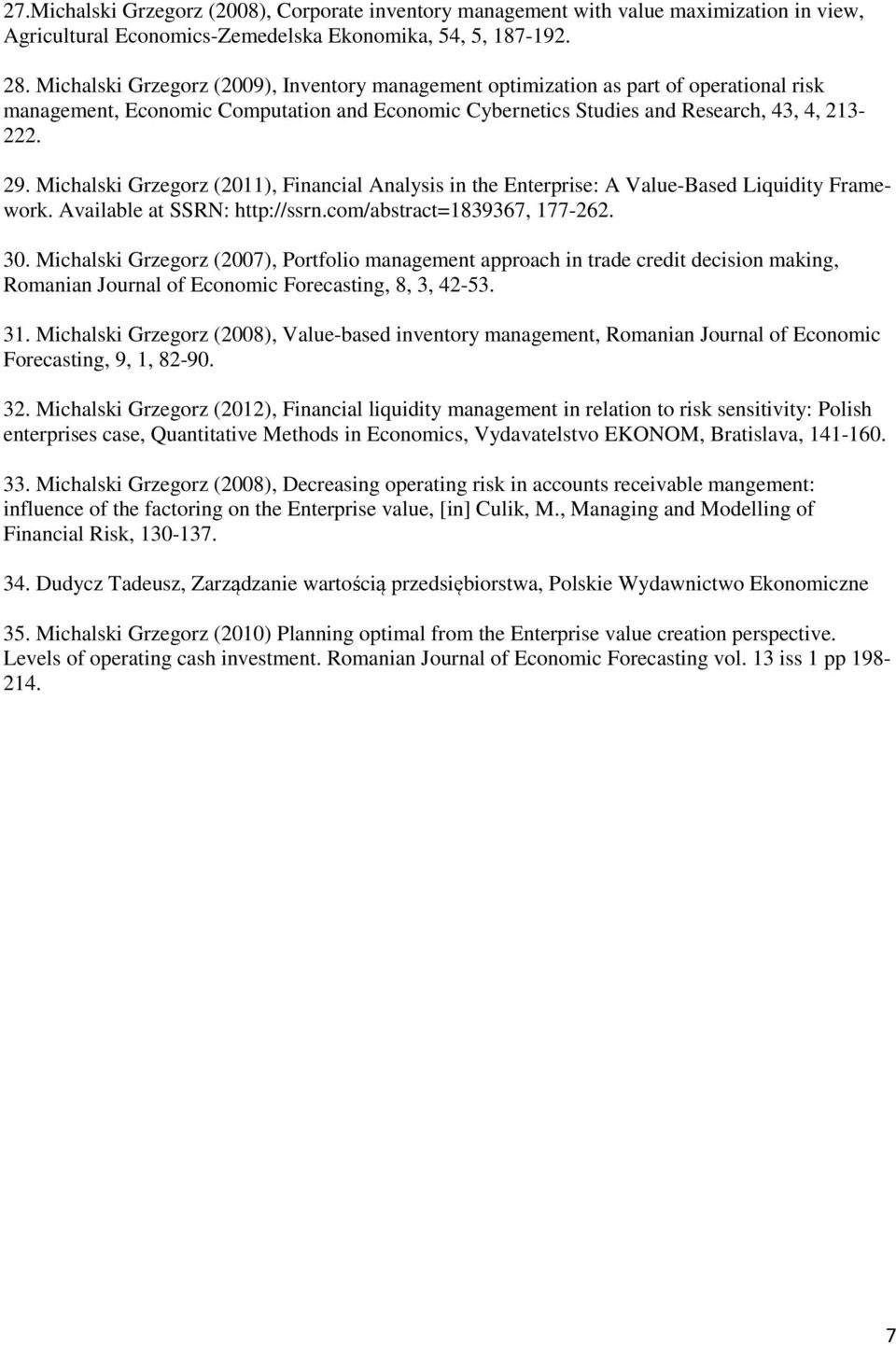 Michalski Grzegorz (2011), Financial Analysis in the Enterprise: A Value-Based Liquidity Framework. Available at SSRN: http://ssrn.com/abstract=1839367, 177-262. 30.