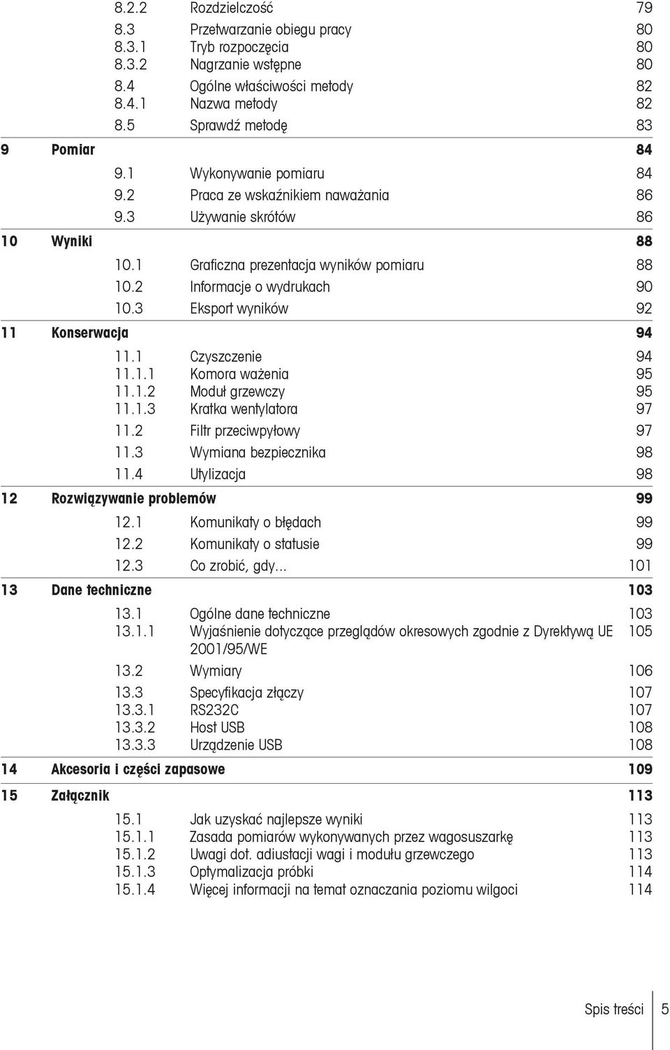 2 Informacje o wydrukach 90 10.3 Eksport wyników 92 11 Konserwacja 94 11.1 Czyszczenie 94 11.1.1 Komora ważenia 95 11.1.2 Moduł grzewczy 95 11.1.3 Kratka wentylatora 97 11.2 Filtr przeciwpyłowy 97 11.