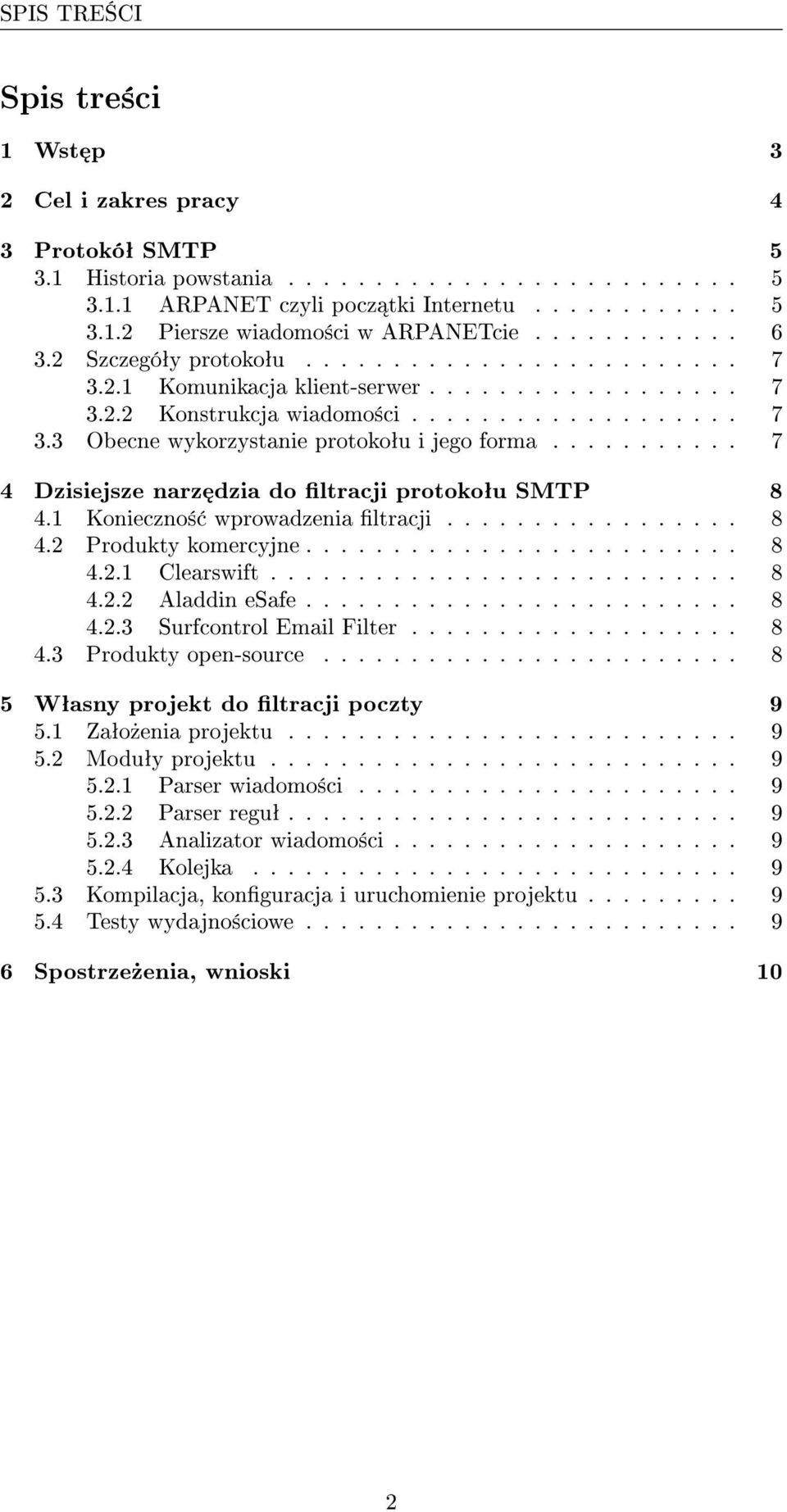 .......... 7 4 Dzisiejsze narz dzia do ltracji protokoªu SMTP 8 4.1 Konieczno± wprowadzenia ltracji................. 8 4.2 Produkty komercyjne......................... 8 4.2.1 Clearswift........................... 8 4.2.2 Aladdin esafe.