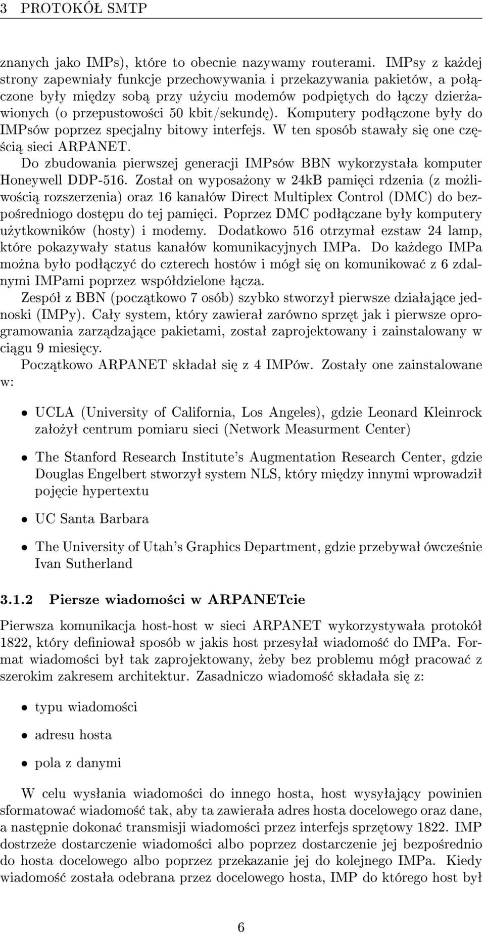 ). Komputery podª czone byªy do IMPsów poprzez specjalny bitowy interfejs. W ten sposób stawaªy si one cz - ±ci sieci ARPANET.