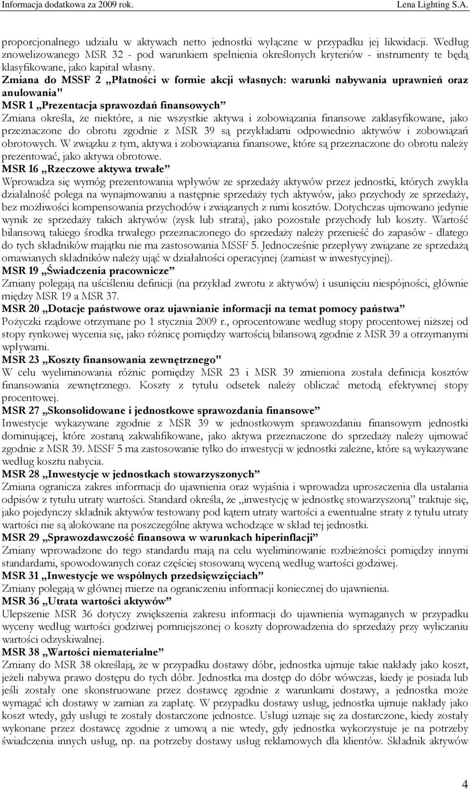 Zmiana do MSSF 2 Płatności w formie akcji własnych: warunki nabywania uprawnień oraz anulowania" MSR 1 Prezentacja sprawozdań finansowych Zmiana określa, że niektóre, a nie wszystkie aktywa i