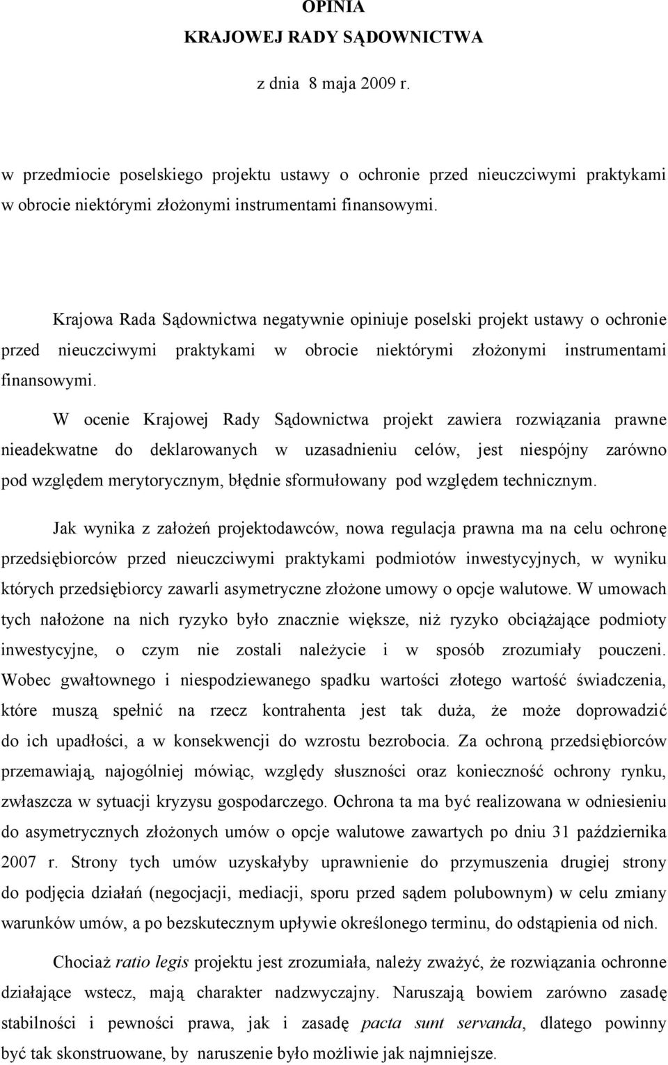 W ocenie Krajowej Rady Sądownictwa projekt zawiera rozwiązania prawne nieadekwatne do deklarowanych w uzasadnieniu celów, jest niespójny zarówno pod względem merytorycznym, błędnie sformułowany pod