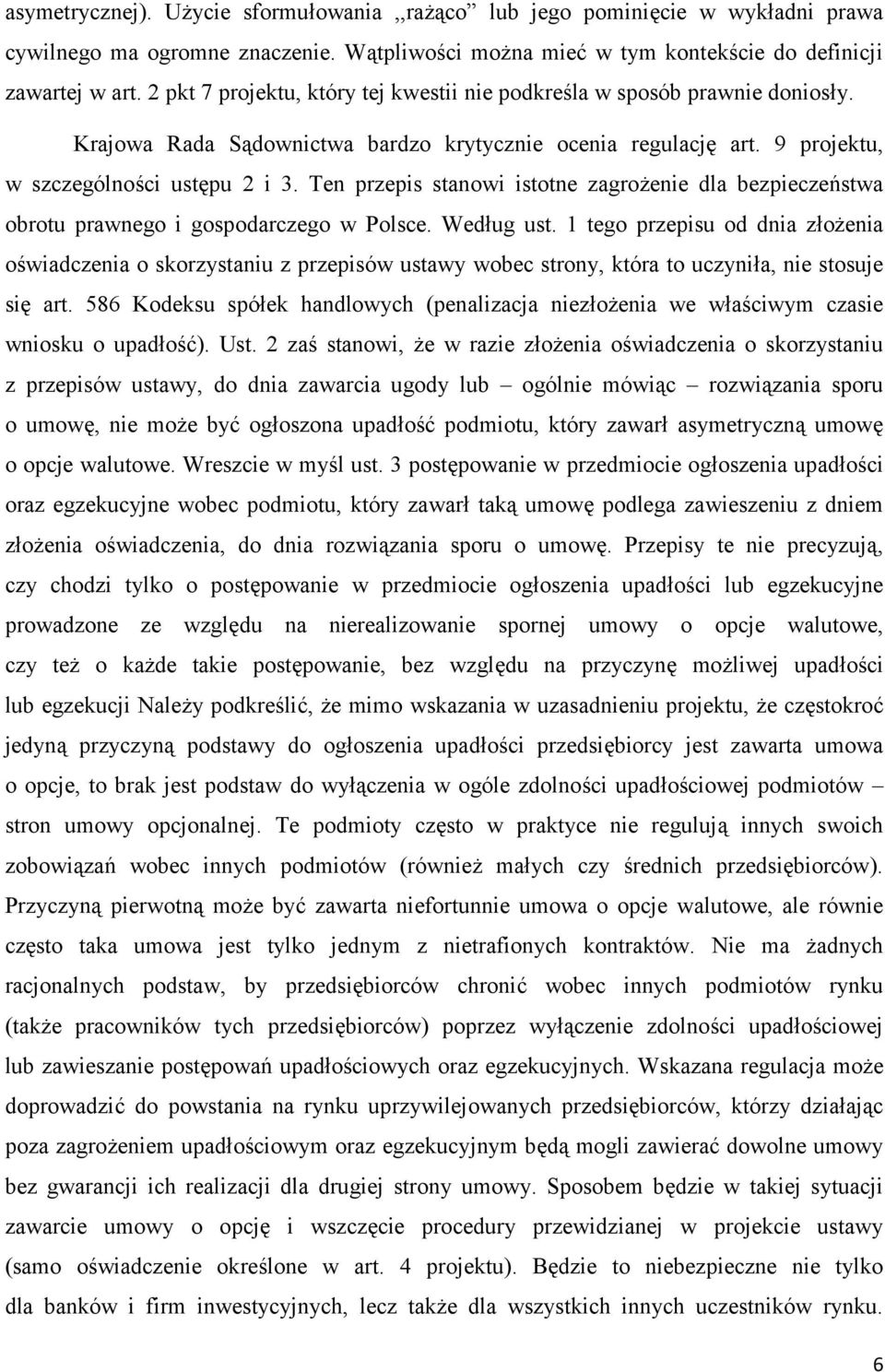 Ten przepis stanowi istotne zagrożenie dla bezpieczeństwa obrotu prawnego i gospodarczego w Polsce. Według ust.