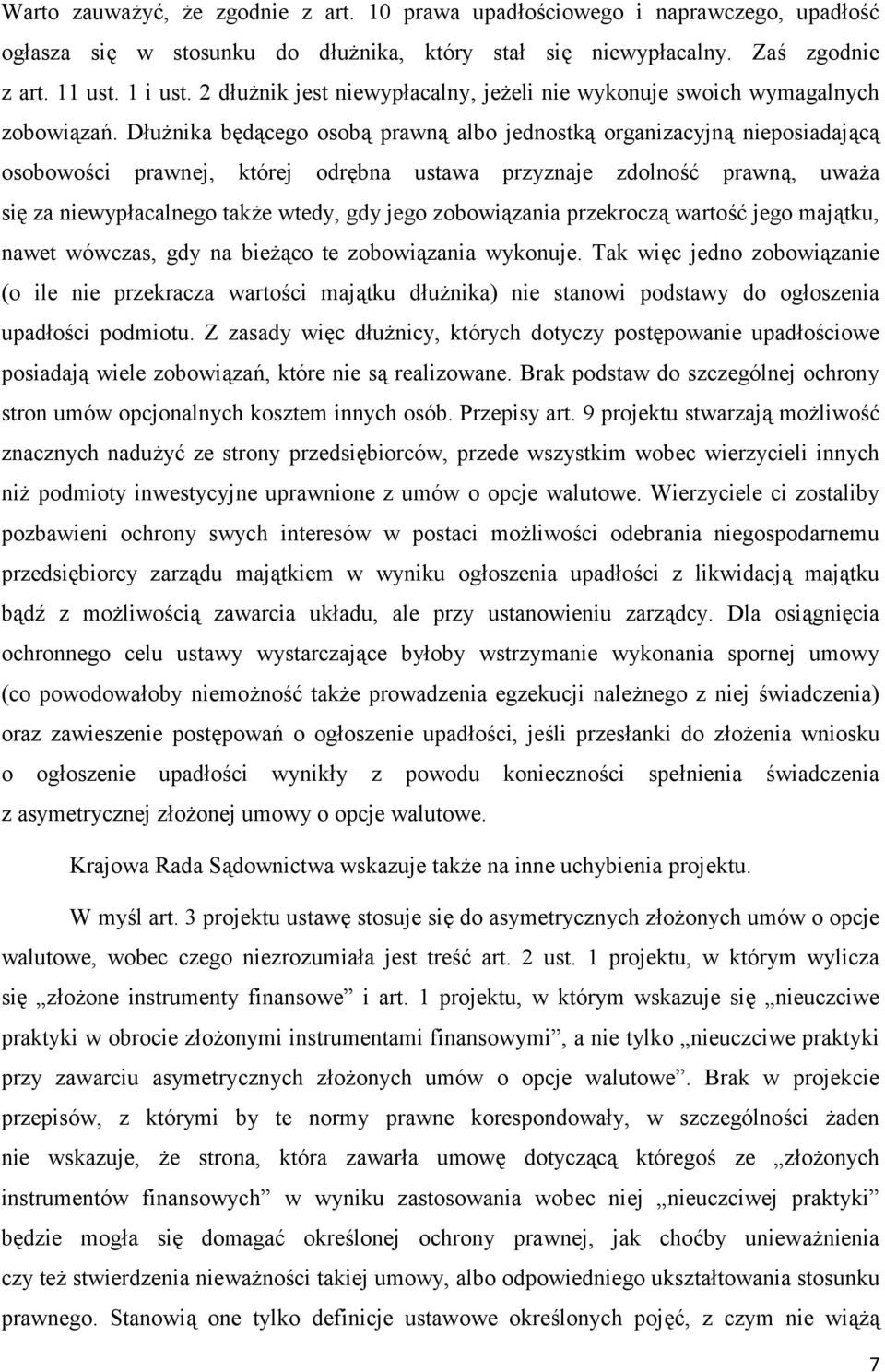 Dłużnika będącego osobą prawną albo jednostką organizacyjną nieposiadającą osobowości prawnej, której odrębna ustawa przyznaje zdolność prawną, uważa się za niewypłacalnego także wtedy, gdy jego