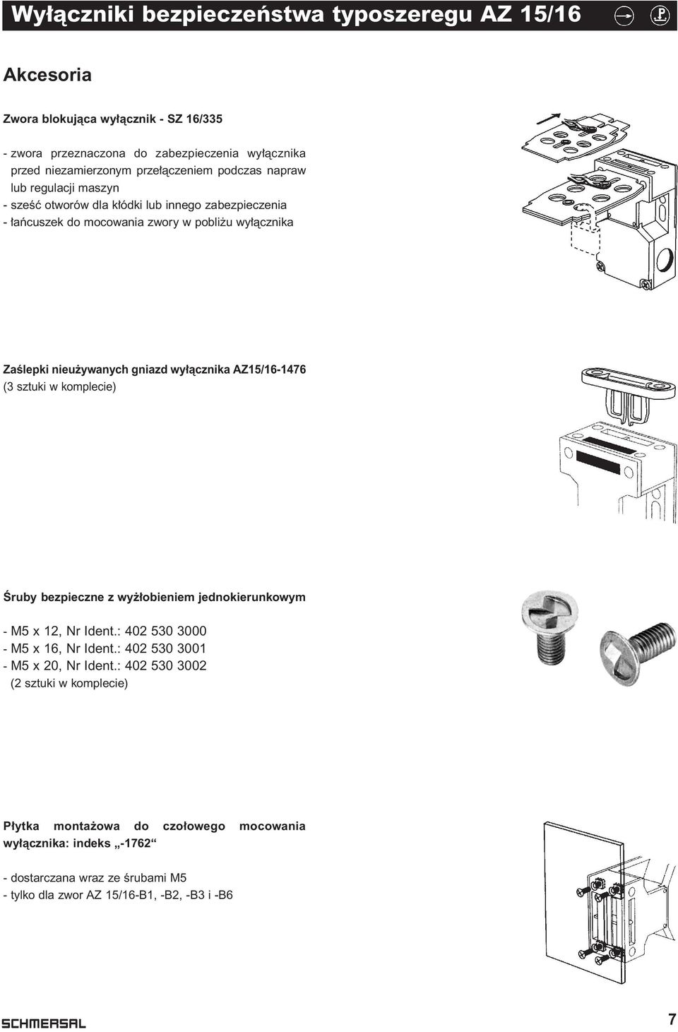 sztuki w komplecie) Âruby bezpieczne z wy obieniem jednokierunkowym - M5 x 12, Nr Ident.: 402 530 3000 - M5 x 16, Nr Ident.: 402 530 3001 - M5 x 20, Nr Ident.