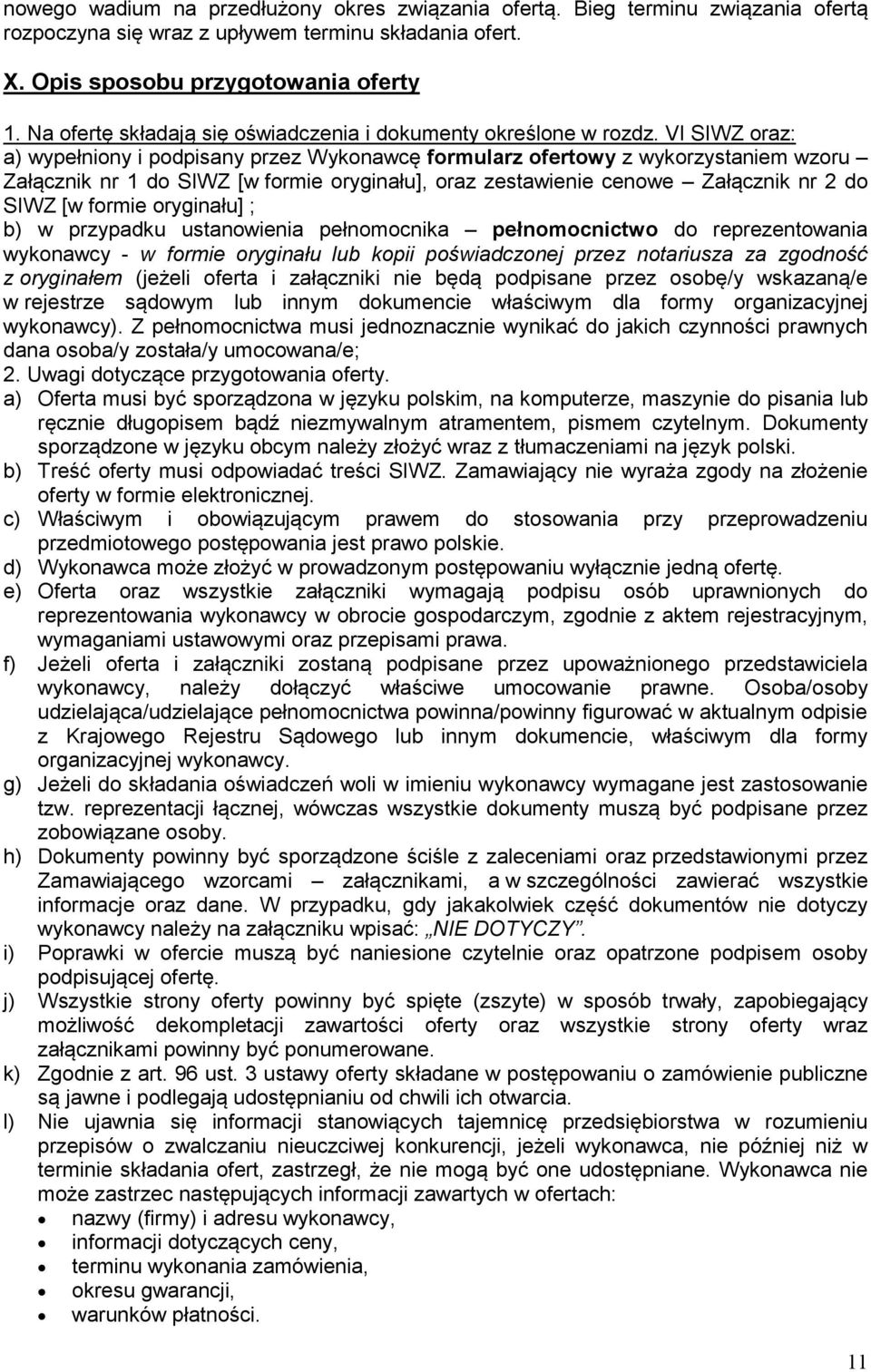 VI SIWZ oraz: a) wypełniony i podpisany przez Wykonawcę formularz ofertowy z wykorzystaniem wzoru Załącznik nr 1 do SIWZ [w formie oryginału], oraz zestawienie cenowe Załącznik nr 2 do SIWZ [w formie