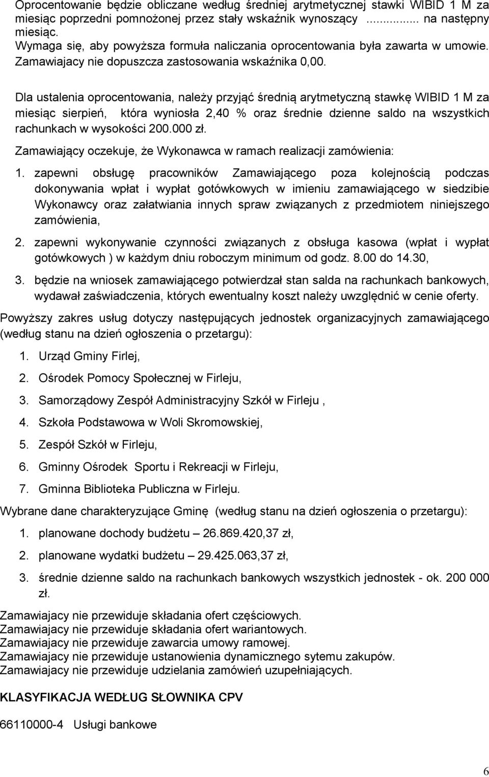 Dla ustalenia oprocentowania, należy przyjąć średnią arytmetyczną stawkę WIBID 1 M za miesiąc sierpień, która wyniosła 2,40 % oraz średnie dzienne saldo na wszystkich rachunkach w wysokości 200.