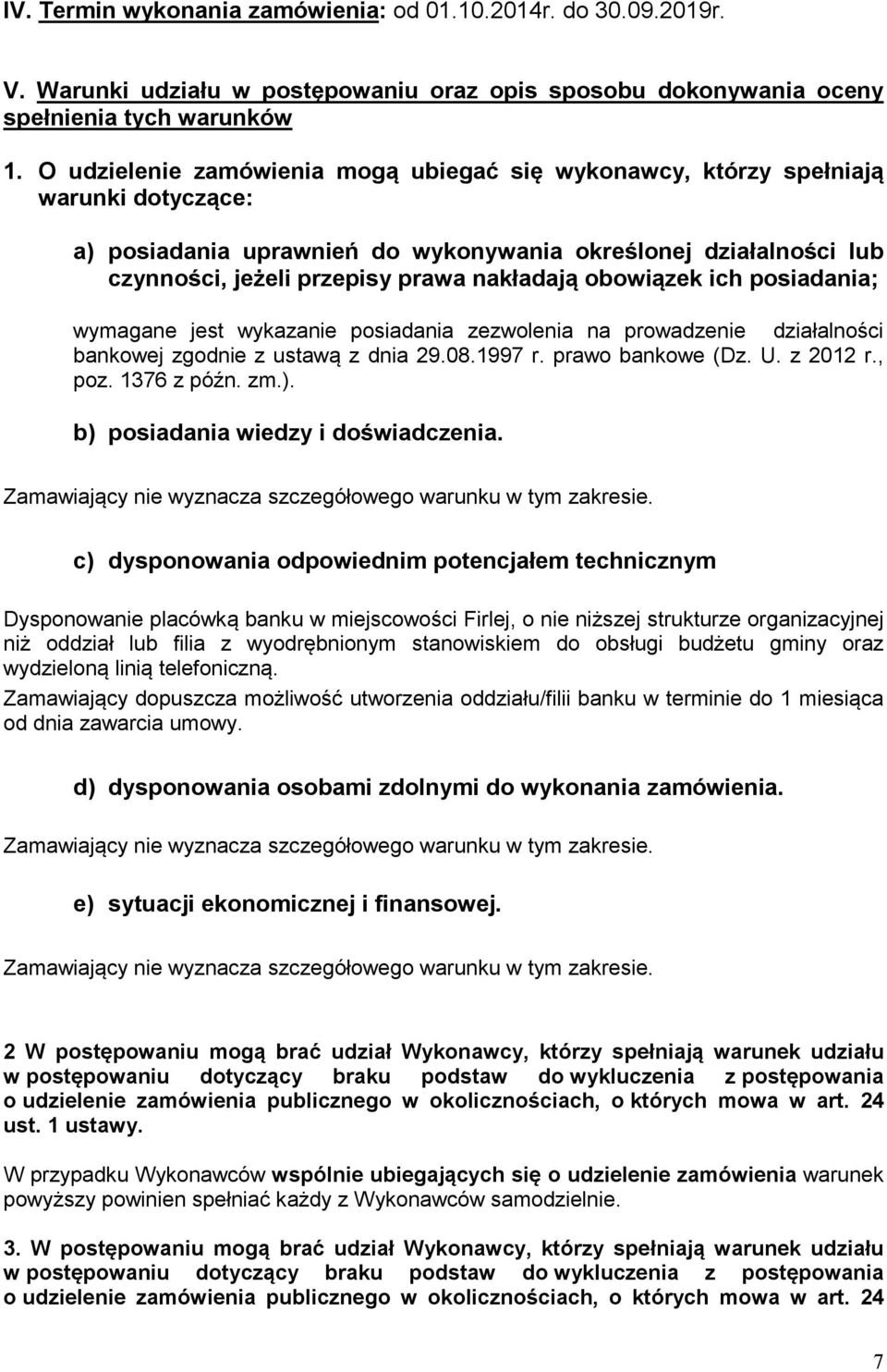 obowiązek ich posiadania; wymagane jest wykazanie posiadania zezwolenia na prowadzenie działalności bankowej zgodnie z ustawą z dnia 29.08.1997 r. prawo bankowe (Dz. U. z 2012 r., poz. 1376 z późn.