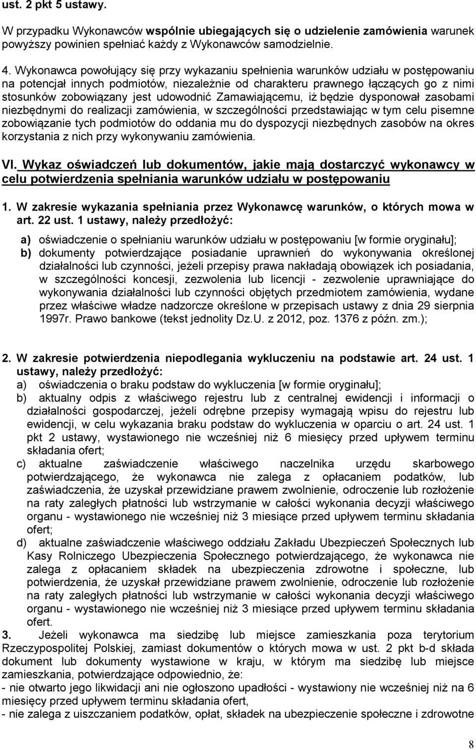 udowodnić Zamawiającemu, iż będzie dysponował zasobami niezbędnymi do realizacji zamówienia, w szczególności przedstawiając w tym celu pisemne zobowiązanie tych podmiotów do oddania mu do dyspozycji