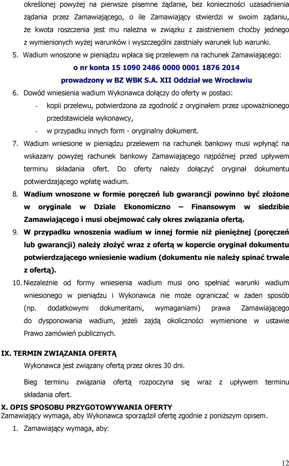 Wadium wnoszone w pieniądzu wpłaca się przelewem na rachunek Zamawiającego: o nr konta 15 1090 2486 0000 0001 1876 2014 prowadzony w BZ WBK S.A. XII Oddział we Wrocławiu 6.