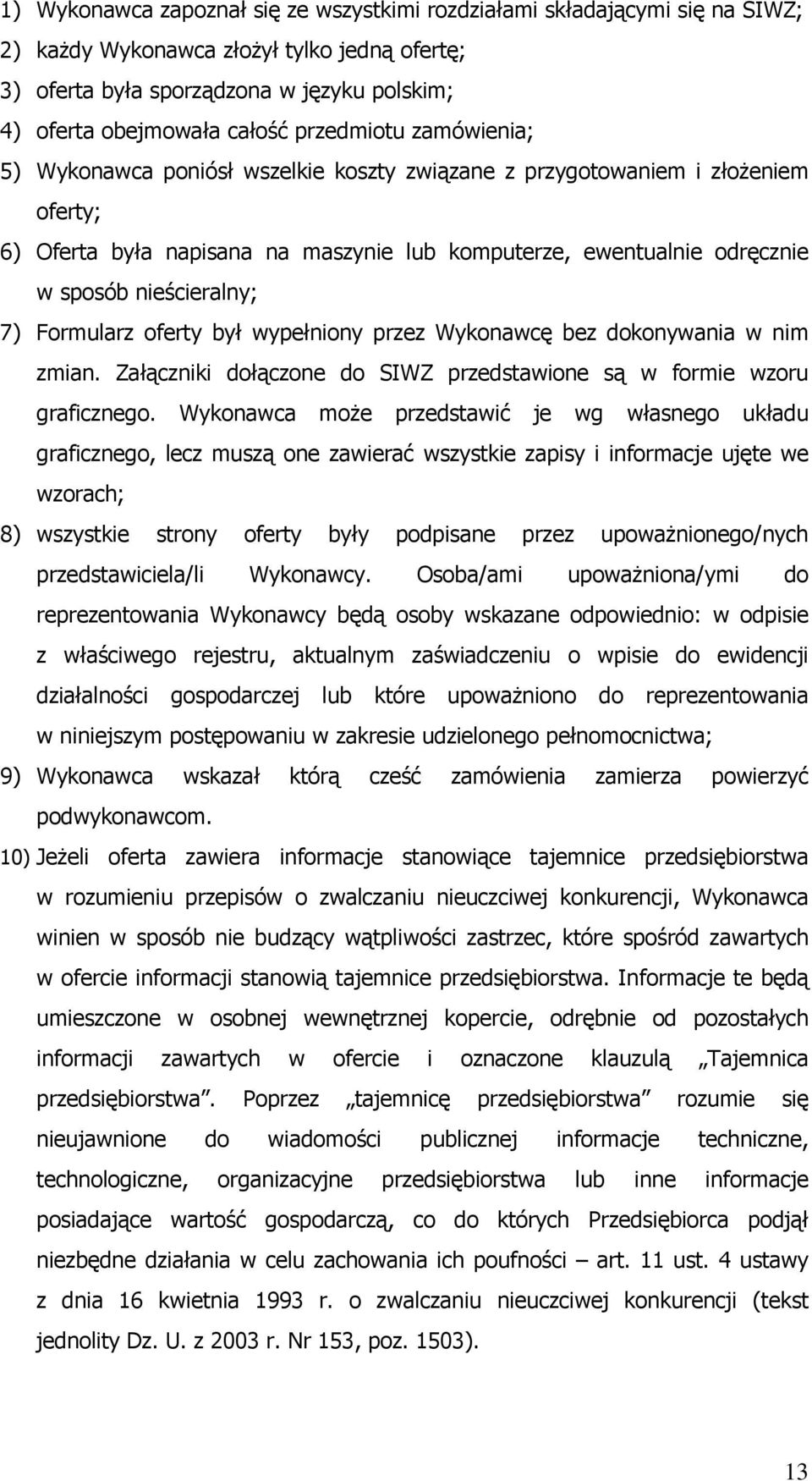 nieścieralny; 7) Formularz oferty był wypełniony przez Wykonawcę bez dokonywania w nim zmian. Załączniki dołączone do SIWZ przedstawione są w formie wzoru graficznego.