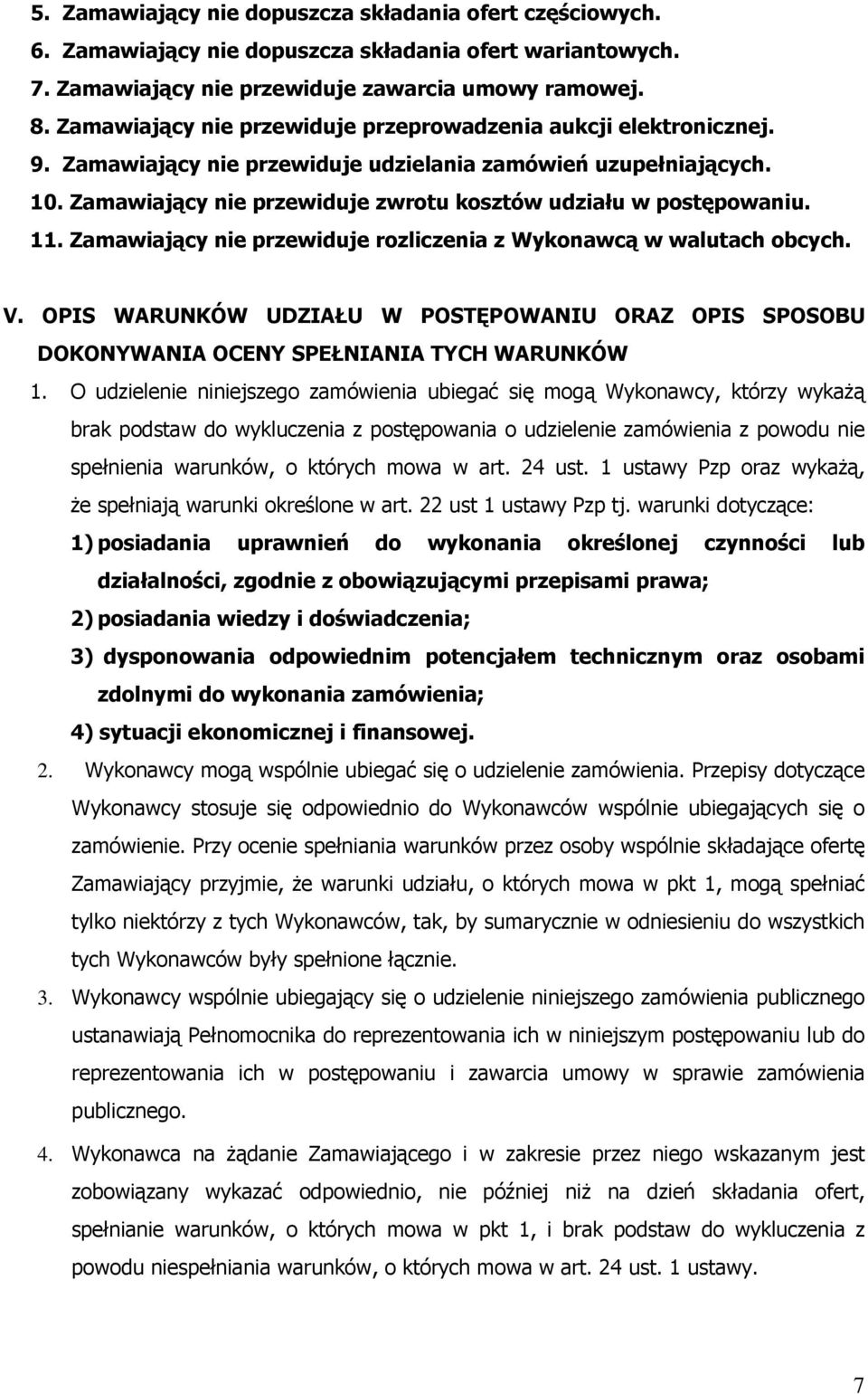 Zamawiający nie przewiduje zwrotu kosztów udziału w postępowaniu. 11. Zamawiający nie przewiduje rozliczenia z Wykonawcą w walutach obcych. V.