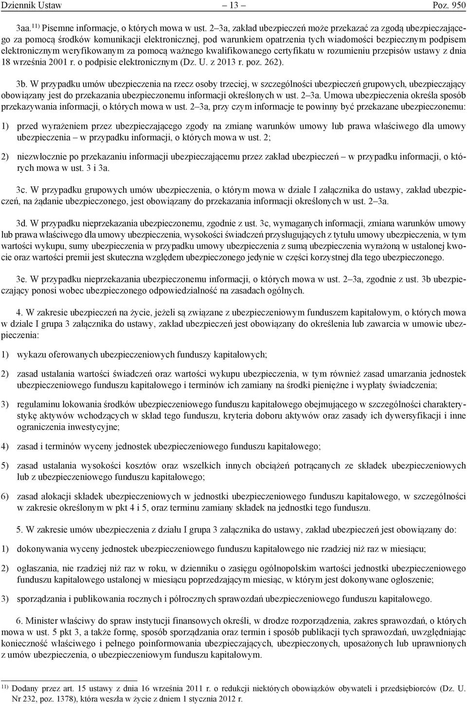 weryfikowanym za pomocą ważnego kwalifikowanego certyfikatu w rozumieniu przepisów ustawy z dnia 18 września 2001 r. o podpisie elektronicznym (Dz. U. z 2013 r. poz. 262). 3b.