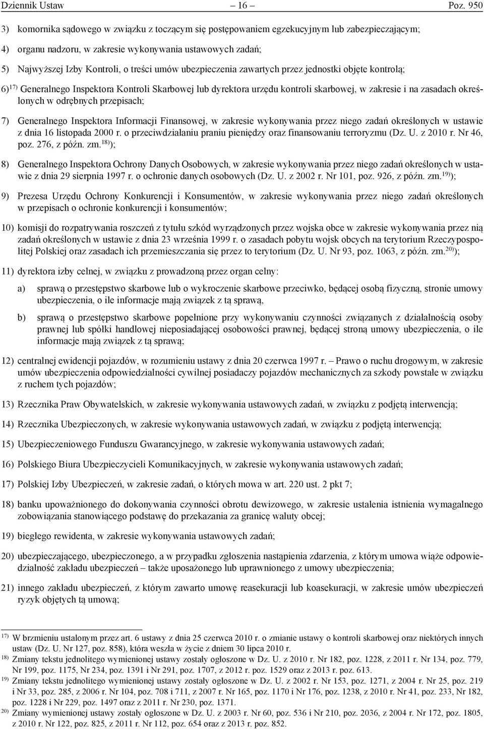 umów ubezpieczenia zawartych przez jednostki objęte kontrolą; 6) 17) Generalnego Inspektora Kontroli Skarbowej lub dyrektora urzędu kontroli skarbowej, w zakresie i na zasadach określonych w