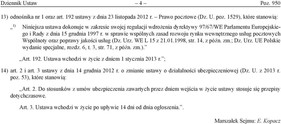 w sprawie wspólnych zasad rozwoju rynku wewnętrznego usług pocztowych Wspólnoty oraz poprawy jakości usług (Dz. Urz. WE L 15 z 21.01.1998, str. 14, z późn. zm.; Dz. Urz. UE Polskie wydanie specjalne, rozdz.