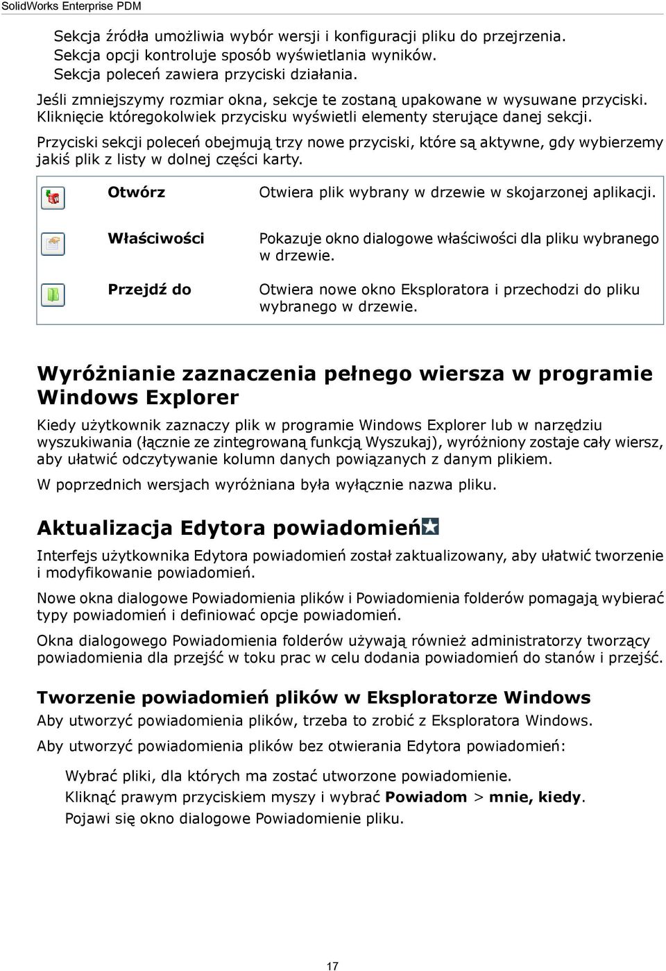 Przyciski sekcji poleceń obejmują trzy nowe przyciski, które są aktywne, gdy wybierzemy jakiś plik z listy w dolnej części karty. Otwórz Otwiera plik wybrany w drzewie w skojarzonej aplikacji.