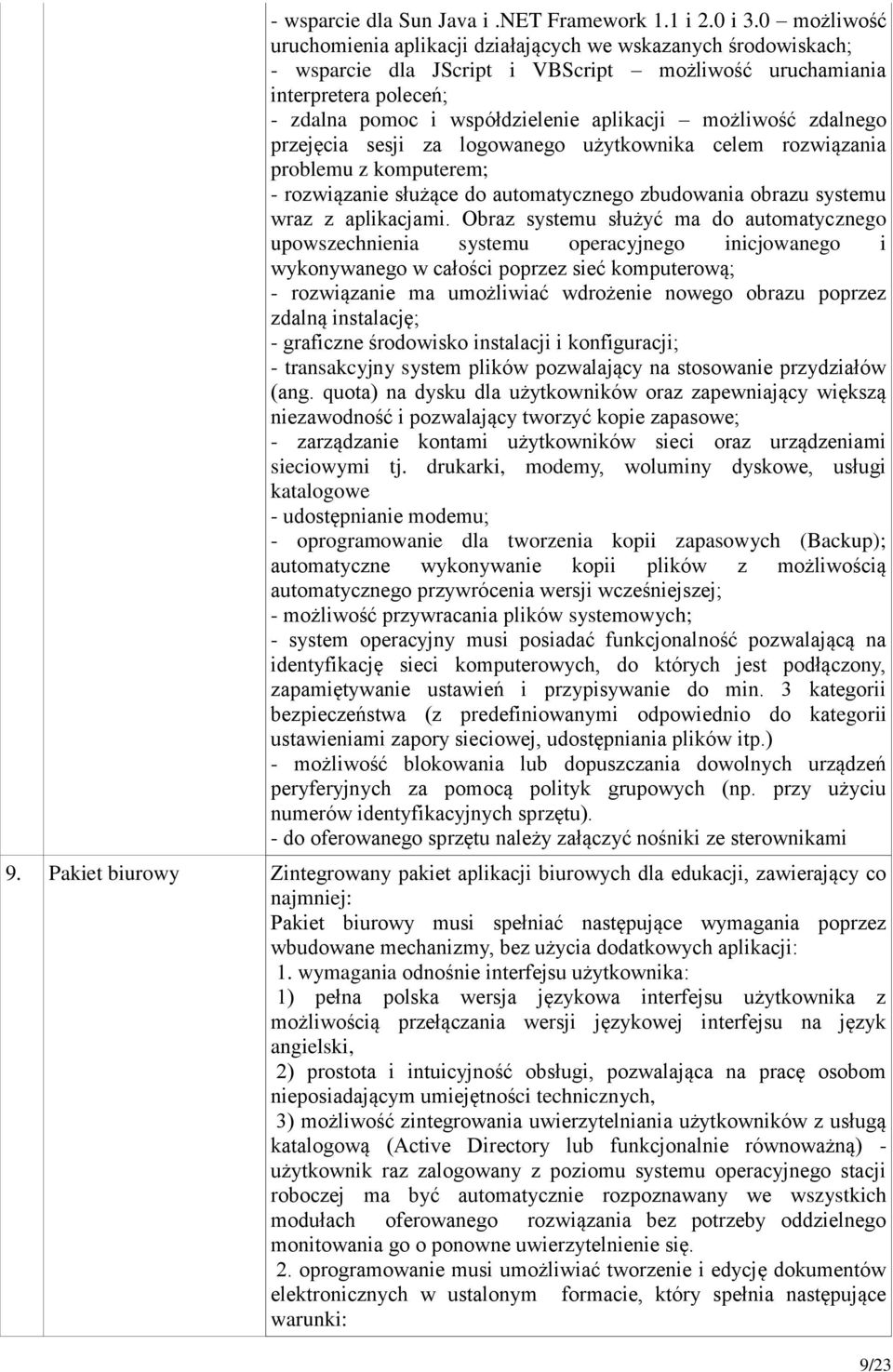 możliwość zdalnego przejęcia sesji za logowanego użytkownika celem rozwiązania problemu z komputerem; - rozwiązanie służące do automatycznego zbudowania obrazu systemu wraz z aplikacjami.