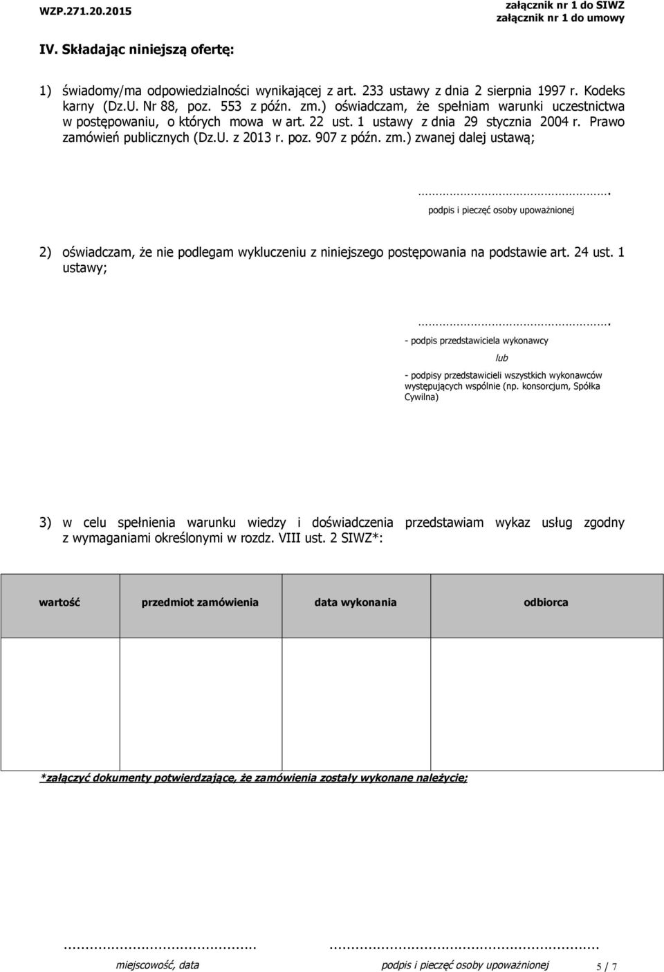 ) zwanej dalej ustawą;. podpis i pieczęć osoby upoważnionej 2) oświadczam, że nie podlegam wykluczeniu z niniejszego postępowania na podstawie art. 24 ust. 1 ustawy;.