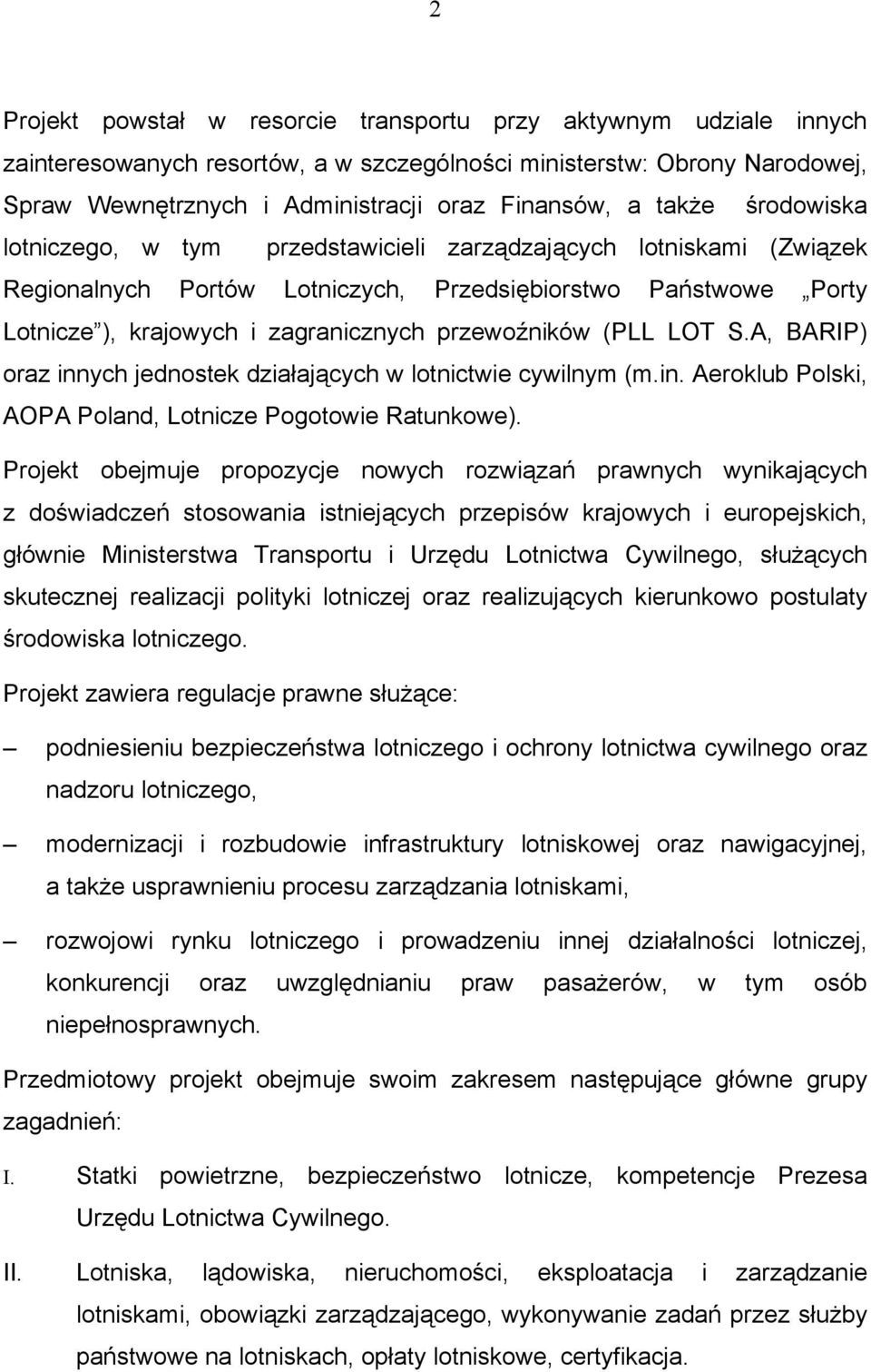 przewoźników (PLL LOT S.A, BARIP) oraz innych jednostek działających w lotnictwie cywilnym (m.in. Aeroklub Polski, AOPA Poland, Lotnicze Pogotowie Ratunkowe).