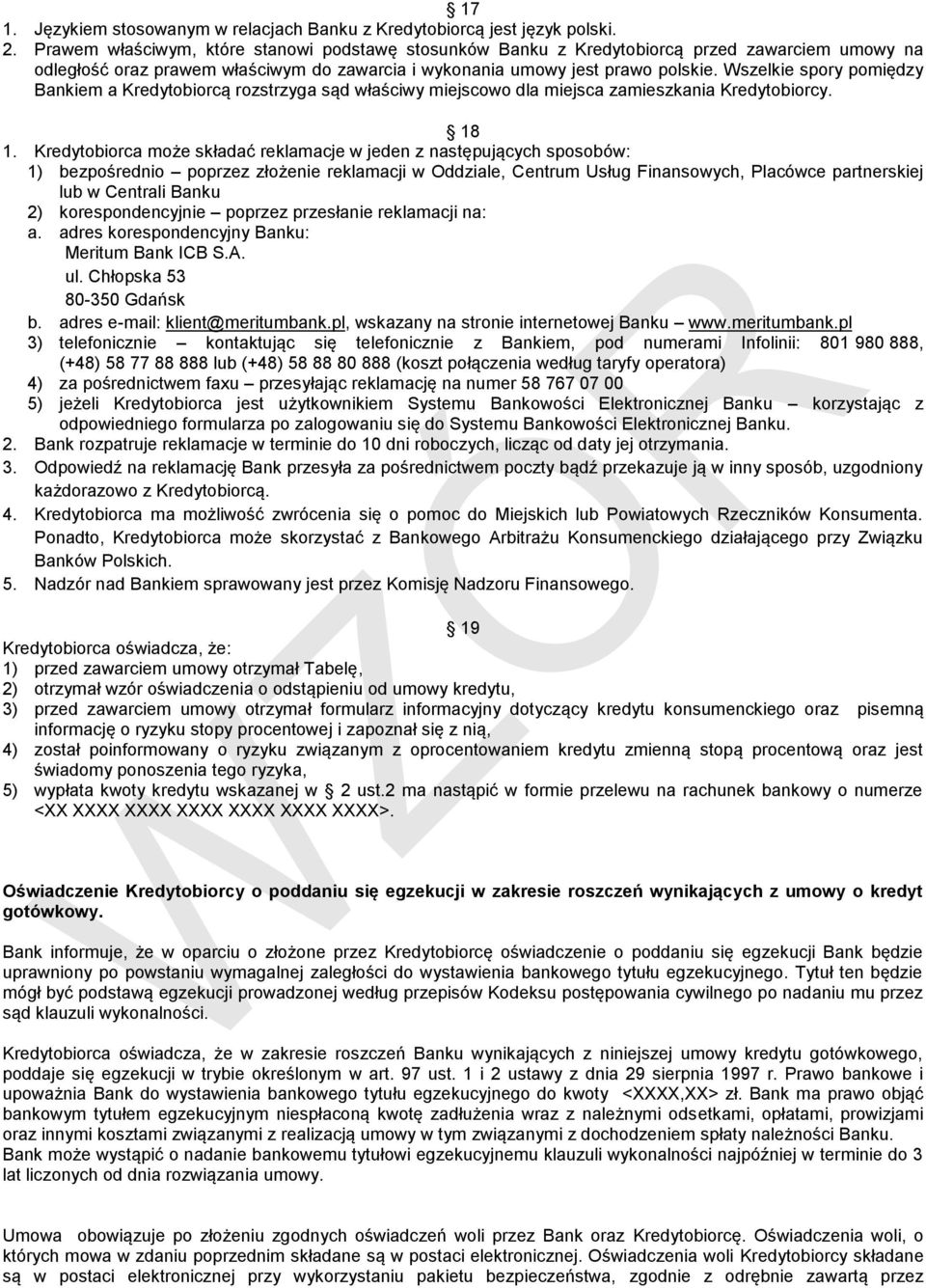 Wszelkie spory pomiędzy Bankiem a Kredytobiorcą rozstrzyga sąd właściwy miejscowo dla miejsca zamieszkania Kredytobiorcy. 18 1.