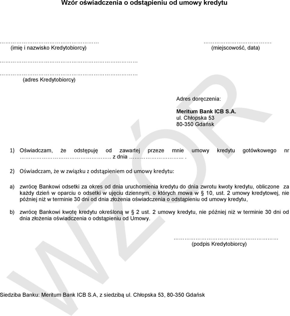 ... 2) Oświadczam, że w związku z odstąpieniem od umowy kredytu: a) zwrócę Bankowi odsetki za okres od dnia uruchomienia kredytu do dnia zwrotu kwoty kredytu, obliczone za każdy dzień w oparciu o