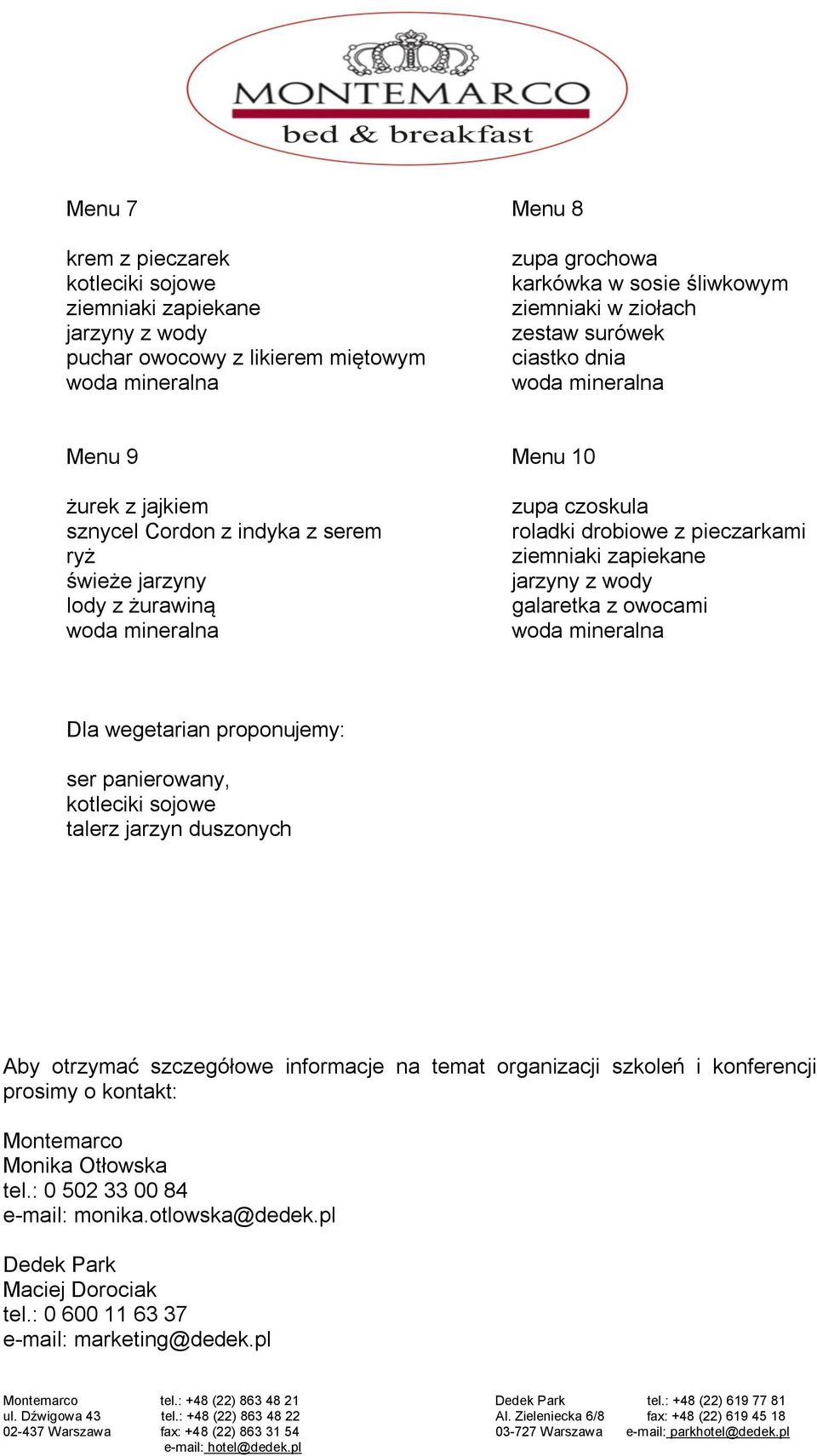 jarzyny z wody galaretka z owocami Dla wegetarian proponujemy: ser panierowany, kotleciki sojowe talerz jarzyn duszonych Aby otrzymać szczegółowe informacje na temat organizacji szkoleń