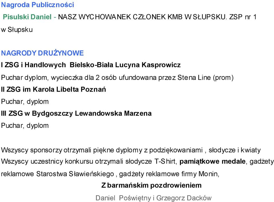 (prom) II ZSG im Karola Libelta Poznań Puchar, dyplom III ZSG w Bydgoszczy Lewandowska Marzena Puchar, dyplom Wszyscy sponsorzy otrzymali piękne dyplomy z