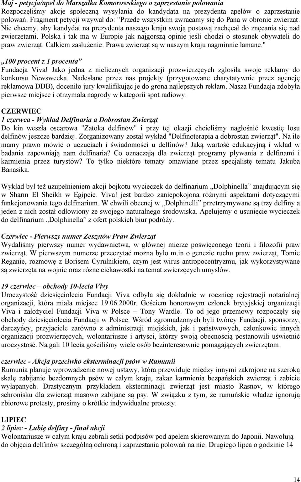 Polska i tak ma w Europie jak najgorszą opinię jeśli chodzi o stosunek obywateli do praw zwierząt. Całkiem zasłużenie. Prawa zwierząt są w naszym kraju nagminnie łamane.