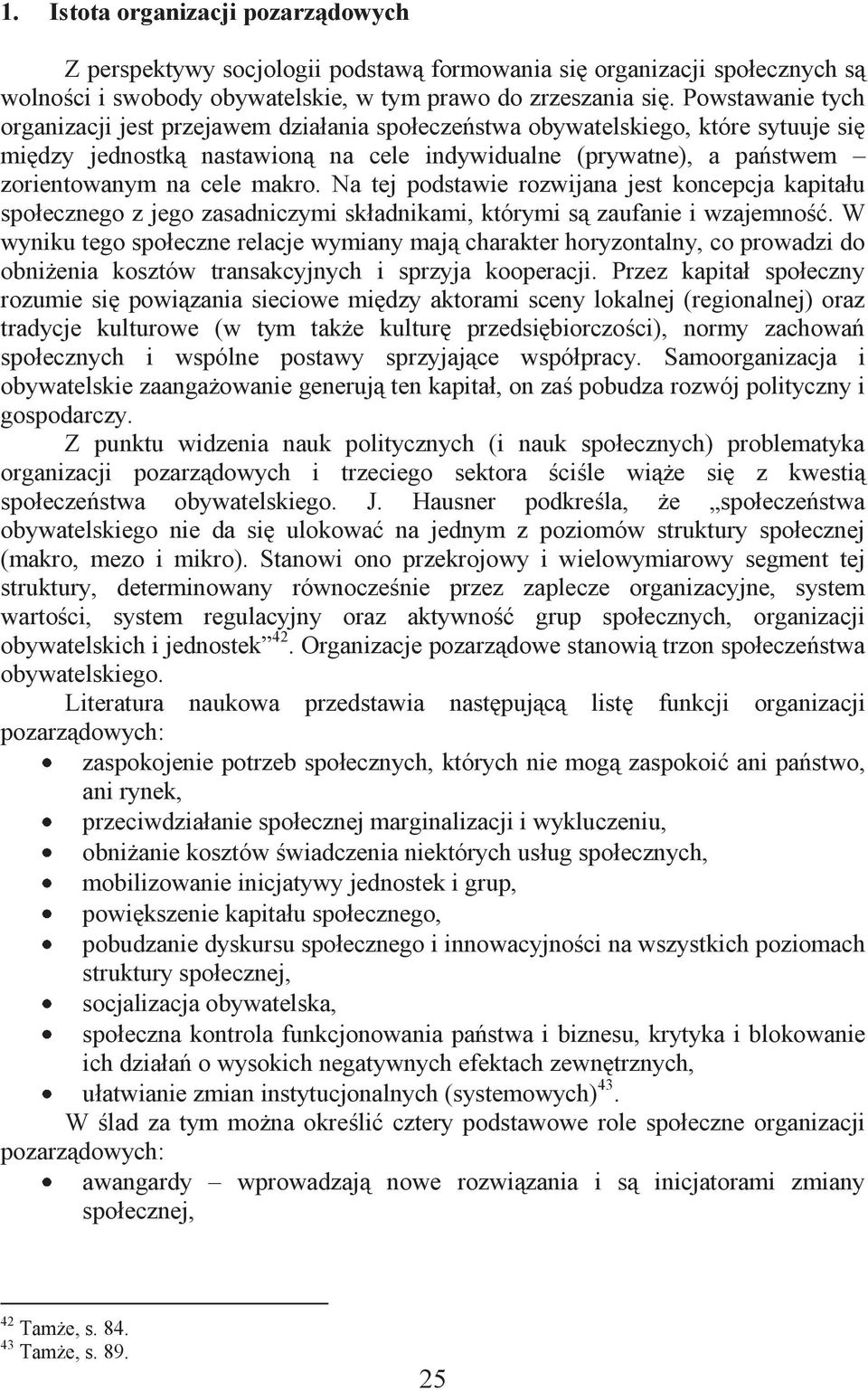 makro. Na tej podstawie rozwijana jest koncepcja kapitału społecznego z jego zasadniczymi składnikami, którymi są zaufanie i wzajemność.