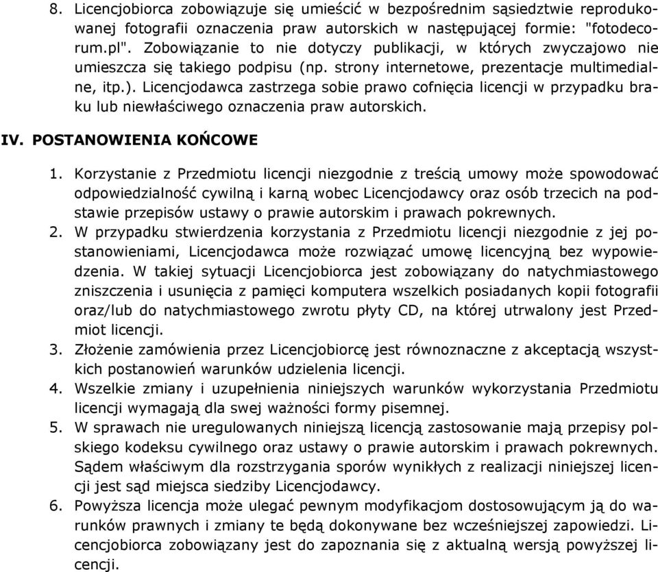 Licencjodawca zastrzega sobie prawo cofnięcia licencji w przypadku braku lub niewłaściwego oznaczenia praw autorskich. IV. POSTANOWIENIA KOŃCOWE 1.