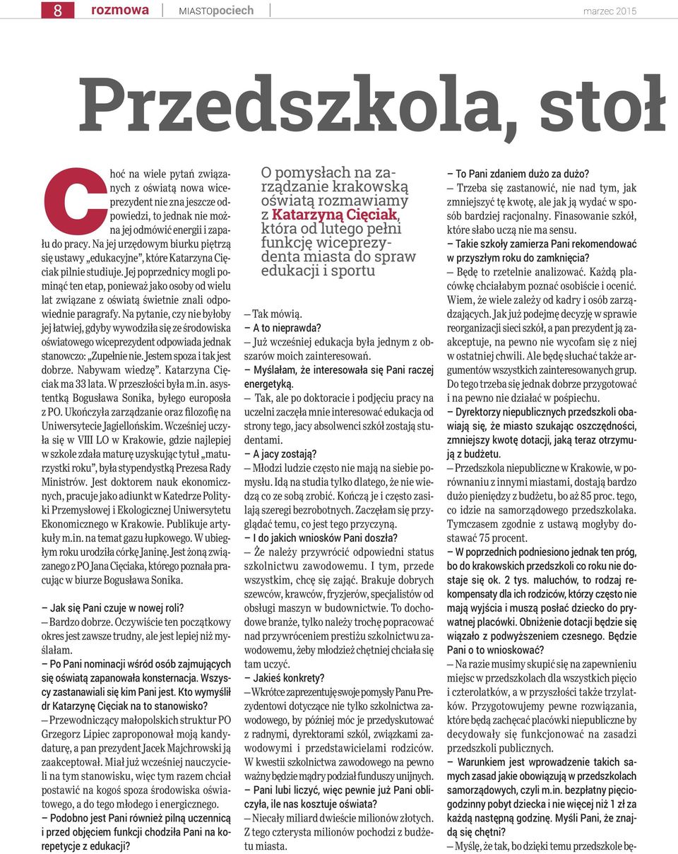 Jej poprzednicy mogli pominąć ten etap, ponieważ jako osoby od wielu lat związane z oświatą świetnie znali odpowiednie paragrafy.