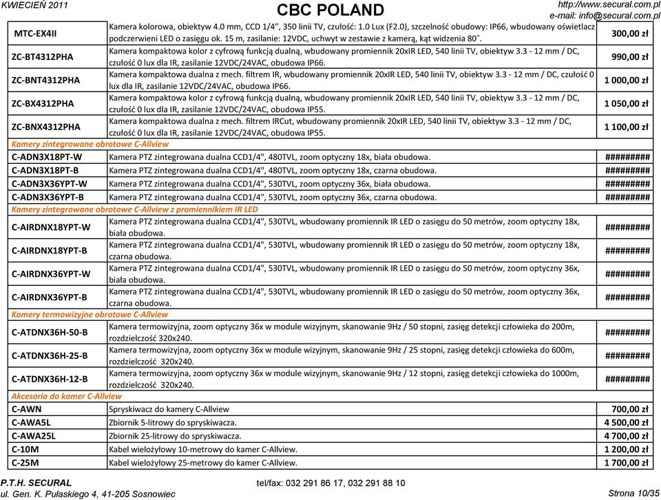 3-12 mm / DC, czułość 0 lux dla IR, zasilanie 12VDC/24VAC, obudowa IP66. 990,00 zł ZC-BNT4312PHA Kamera kompaktowa dualna z mech. filtrem IR, wbudowany promiennik 20xIR LED, 540 linii TV, obiektyw 3.