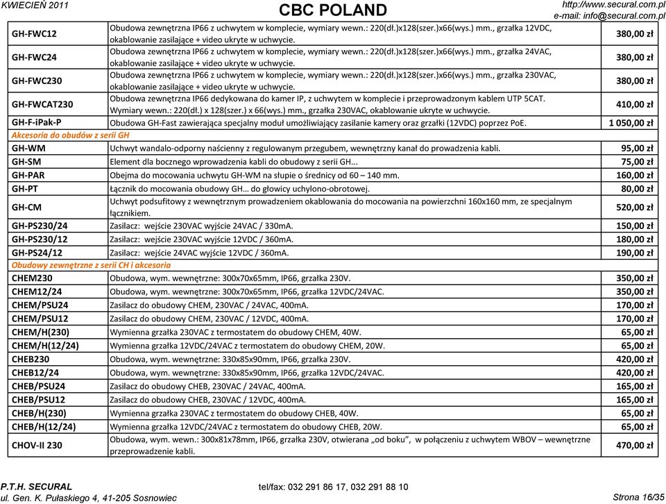 380,00 zł GH-FWC230 Obudowa zewnętrzna IP66 z uchwytem w komplecie, wymiary wewn.: 220(dł.)x128(szer.)x66(wys.) mm., grzałka 230VAC, okablowanie zasilające + video ukryte w uchwycie.