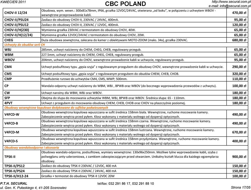 120,00 zł CHOV-II/H(230) Wymienna grzałka 230VAC z termostatem do obudowy CHOV, 40W. 65,00 zł CHOV-II/H(12/24) Wymienna grzałka 12VDC/24VAC z termostatem do obudowy CHOV, 20W.