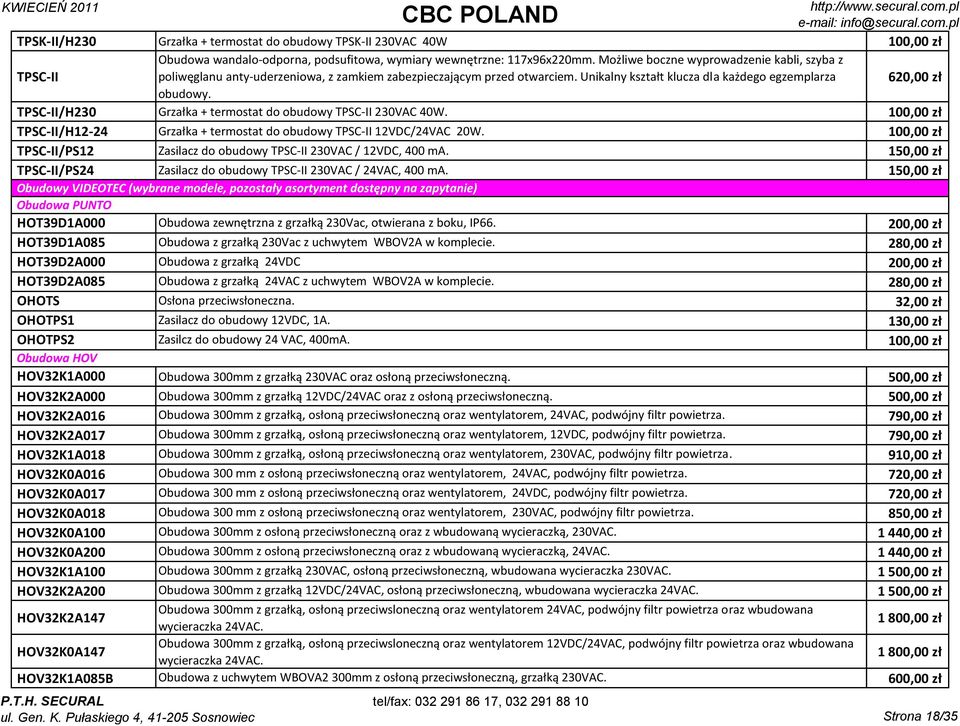 TPSC-II/H230 Grzałka + termostat do obudowy TPSC-II 230VAC 40W. 100,00 zł TPSC-II/H12-24 Grzałka + termostat do obudowy TPSC-II 12VDC/24VAC 20W.