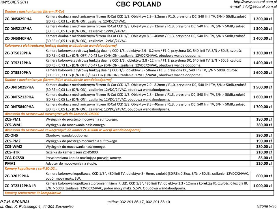 8-12mm / F1.3, przysłona DC, 540 linii TV, S/N > 50dB,czułość (30IRE): 0,05 Lux (D/N:ON), zasilanie: 12VDC/24VAC. 1 300,00 zł ZC-DN5840PHA Kamera dualna z mechanicznym filtrem IR-Cut CCD 1/3.