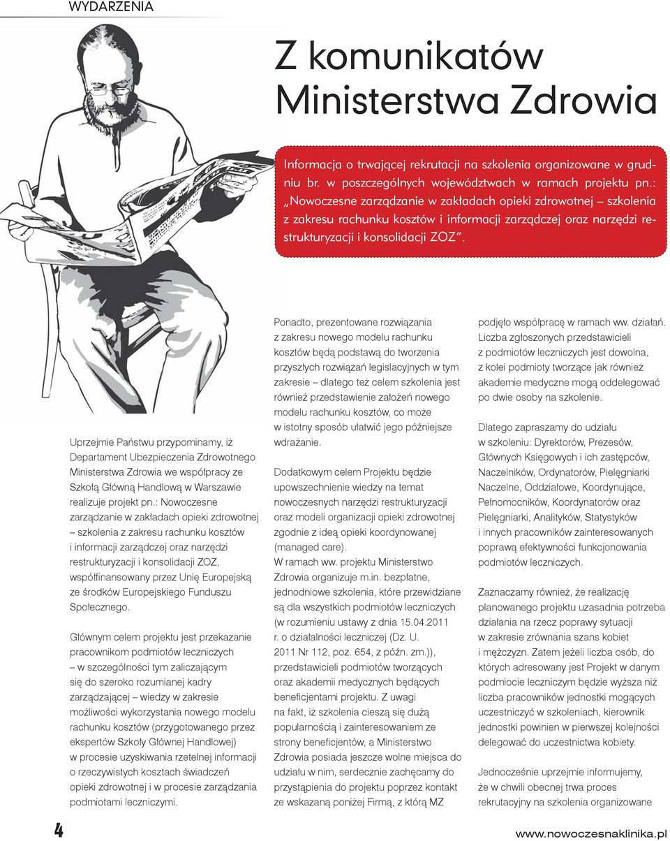 Uprzejmie Państwu przypominamy, iż Departament Ubezpieczenia Zdrowotnego Ministerstwa Zdrowia we współpracy ze Szkołą Główną Handlową w Warszawie realizuje projekt pn.