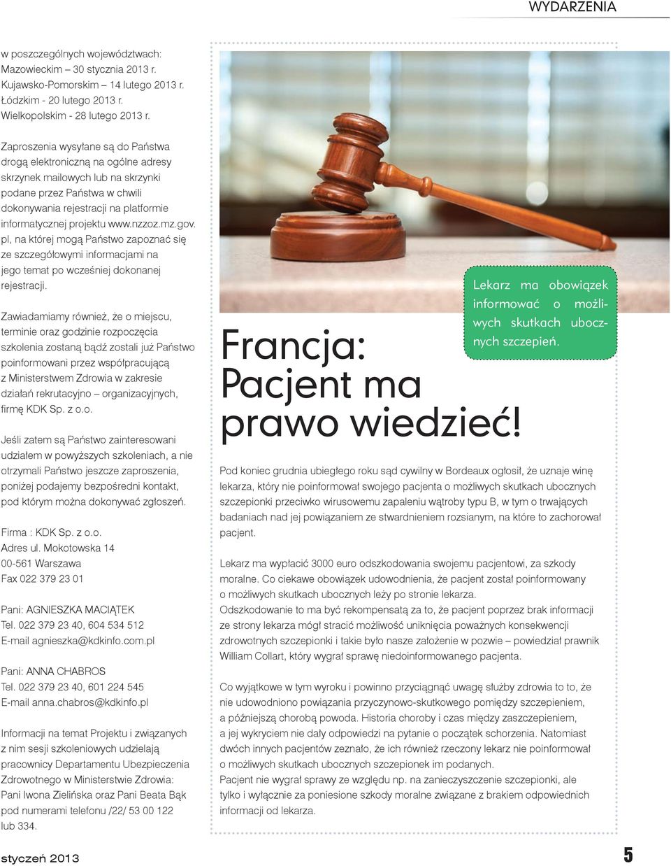 www.nzzoz.mz.gov. pl, na której mogą Państwo zapoznać się ze szczegółowymi informacjami na jego temat po wcześniej dokonanej rejestracji.