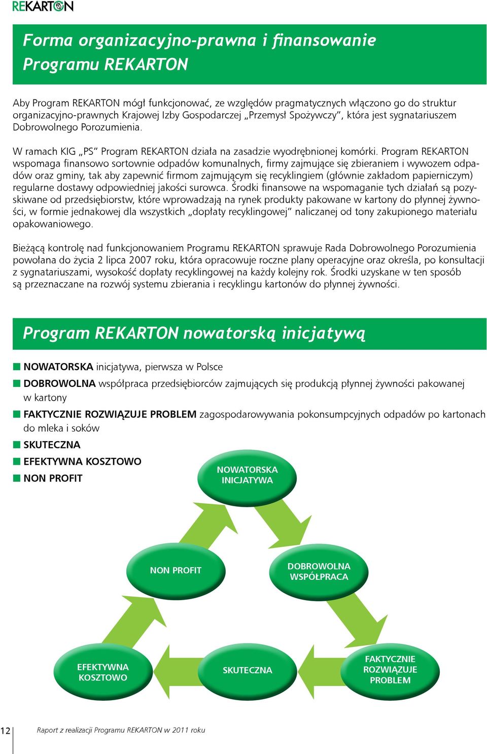 Program REKARTON wspomaga finansowo sortownie odpadów komunalnych, firmy zajmujące się zbieraniem i wywozem odpadów oraz gminy, tak aby zapewnić firmom zajmującym się recyklingiem (głównie zakładom