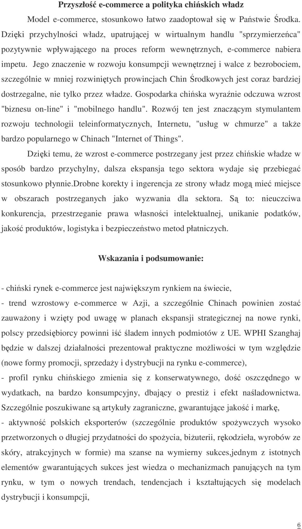 Jego znaczenie w rozwoju konsumpcji wewnętrznej i walce z bezrobociem, szczególnie w mniej rozwiniętych prowincjach Chin Środkowych jest coraz bardziej dostrzegalne, nie tylko przez władze.