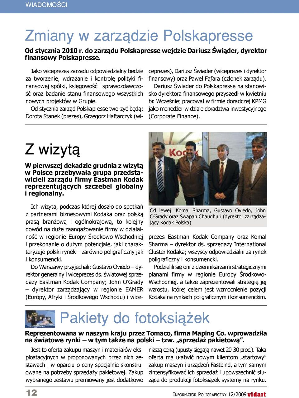 Grupie. Od stycznia zarząd Polskapresse tworzyć będą: Dorota Stanek (prezes), Grzegorz Haftarczyk (wiceprezes), Dariusz Świąder (wiceprezes i dyrektor finansowy) oraz Paweł fąfara (członek zarządu).