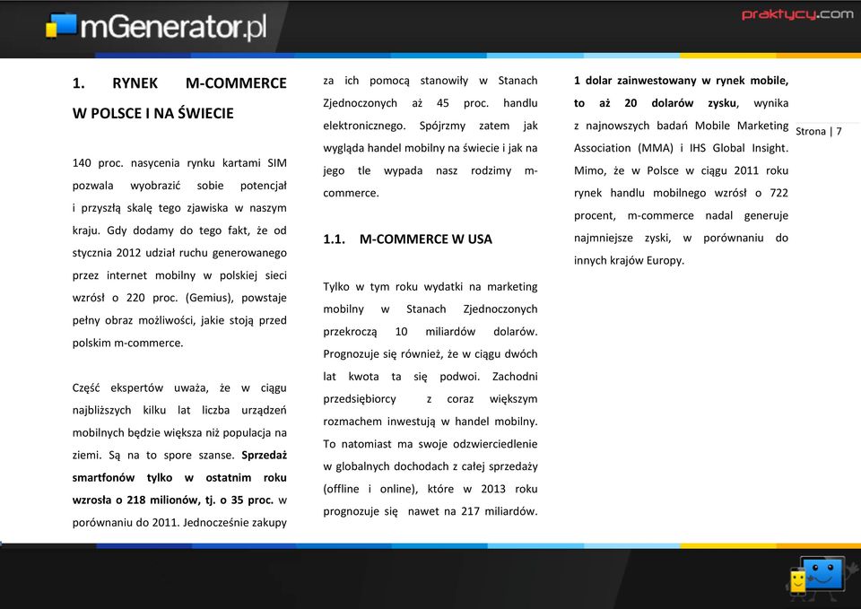 (Gemius), powstaje pełny obraz możliwości, jakie stoją przed polskim m-commerce. za ich pomocą stanowiły w Stanach Zjednoczonych aż 45 proc. handlu elektronicznego.