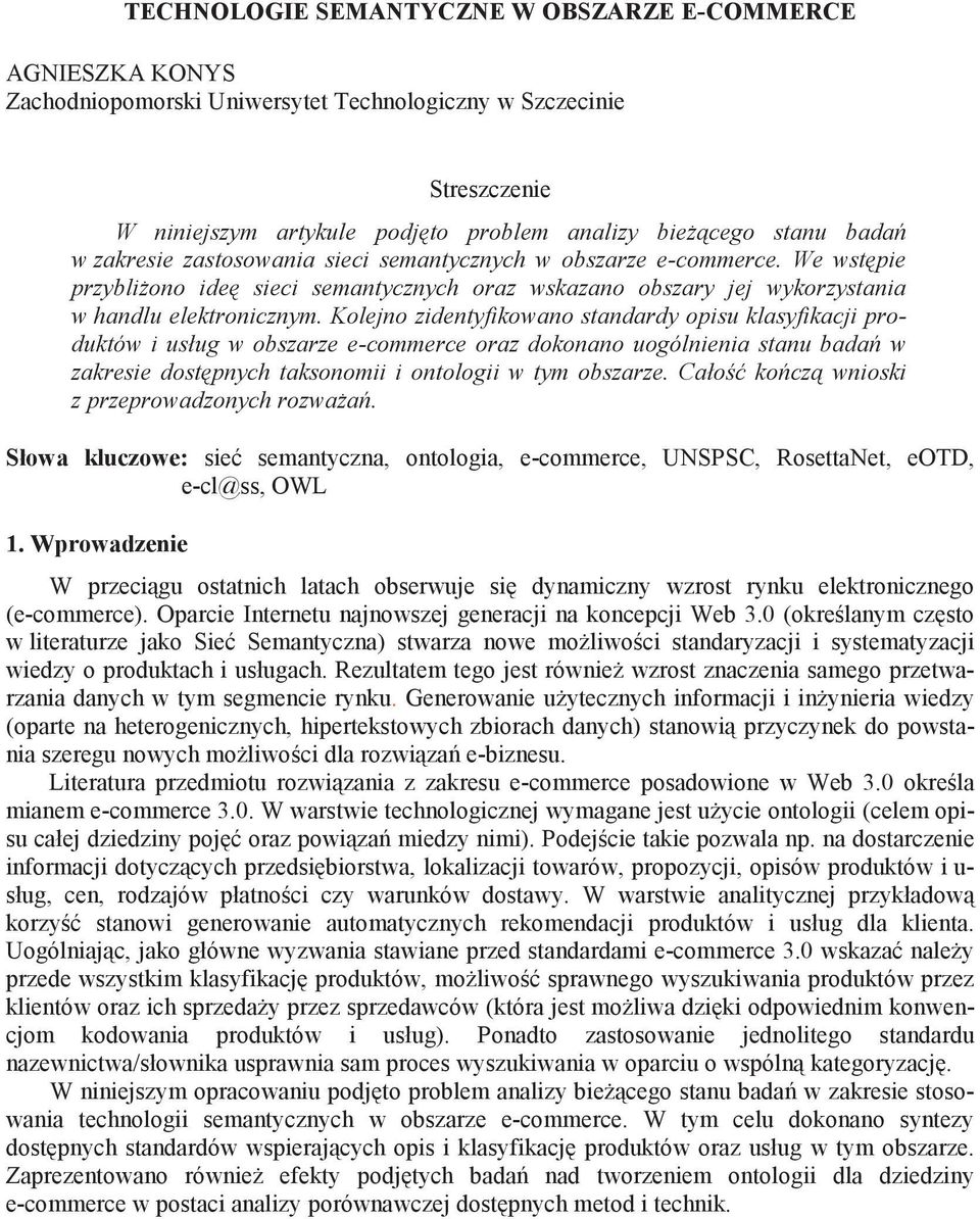 Kolejno zidentyfikowano standardy opisu klasyfikacji produktów i usług w obszarze e-commerce oraz dokonano uogólnienia stanu bada w zakresie dost pnych taksonomii i ontologii w tym obszarze.